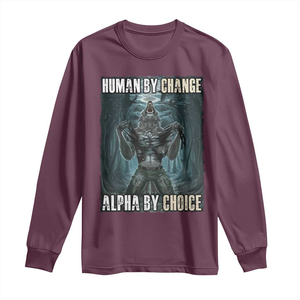 Funny Alpha Wolf Meme Long Sleeve Shirt Human By Chance Alpha By Choice Cool Funny Alpha Wolf Meme