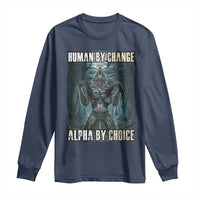 Funny Alpha Wolf Meme Long Sleeve Shirt Human By Chance Alpha By Choice Cool Funny Alpha Wolf Meme