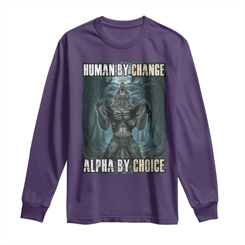 Funny Alpha Wolf Meme Long Sleeve Shirt Human By Chance Alpha By Choice Cool Funny Alpha Wolf Meme