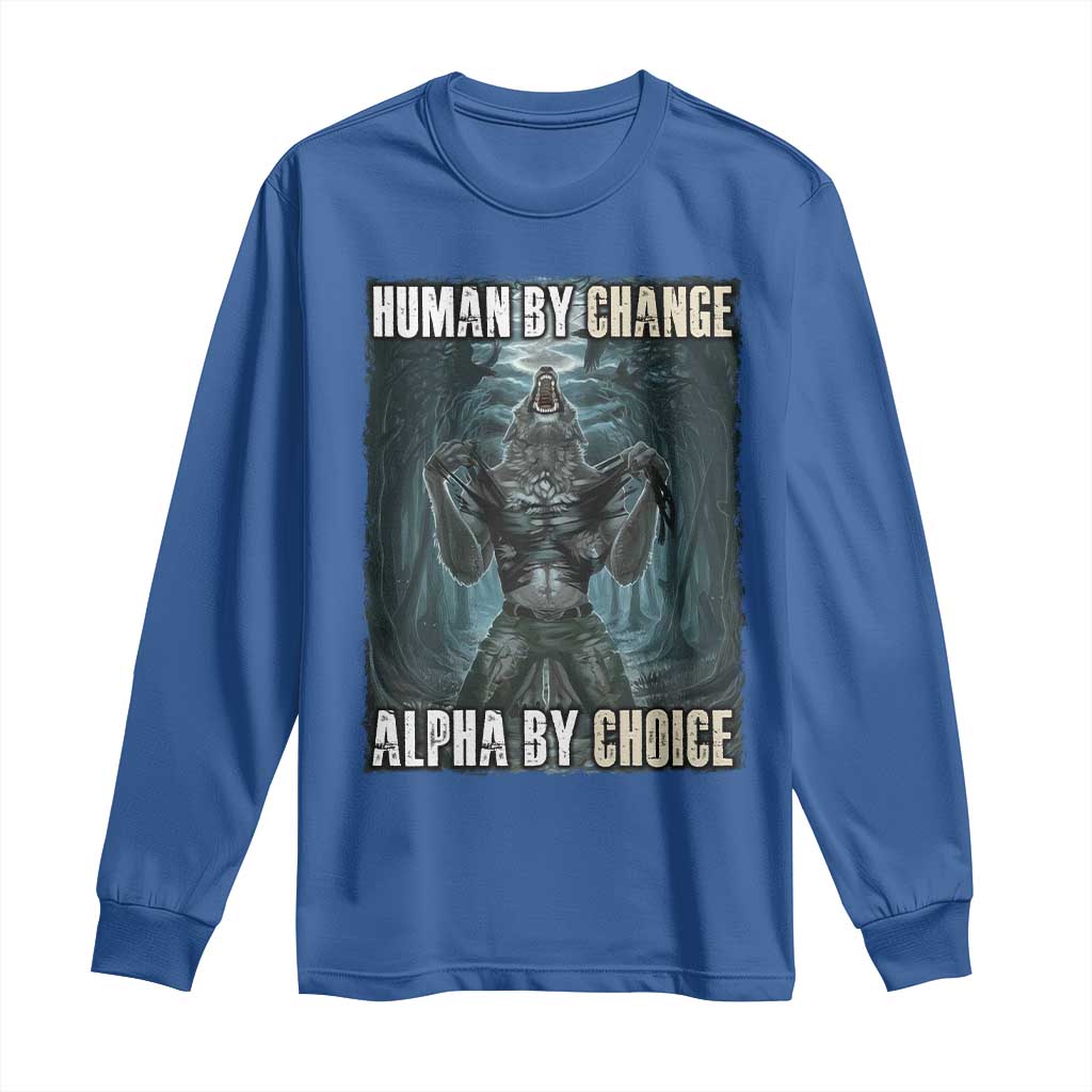 Funny Alpha Wolf Meme Long Sleeve Shirt Human By Chance Alpha By Choice Cool Funny Alpha Wolf Meme