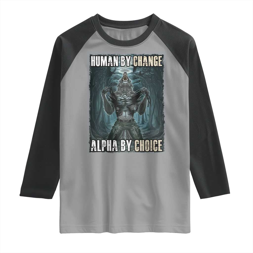 Funny Alpha Wolf Meme Raglan Shirt Human By Chance Alpha By Choice Cool Funny Alpha Wolf Meme