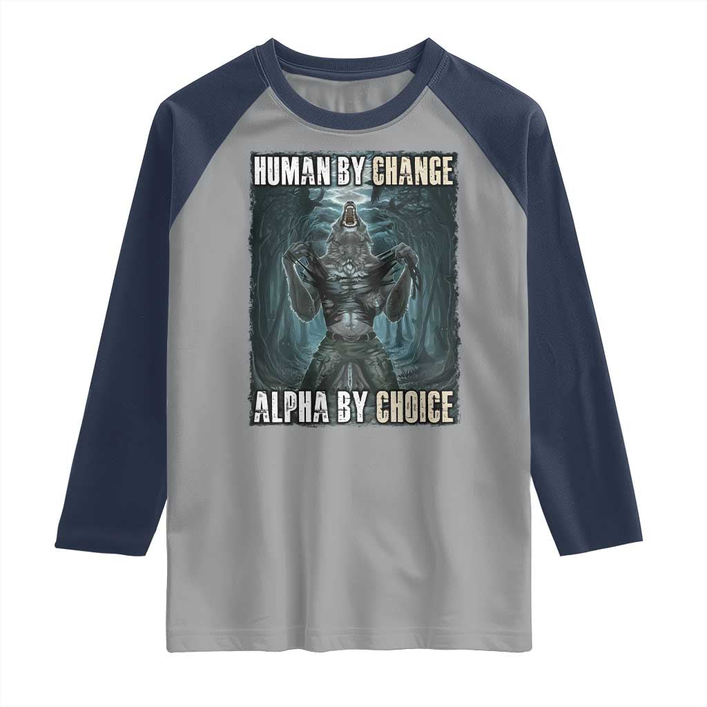 Funny Alpha Wolf Meme Raglan Shirt Human By Chance Alpha By Choice Cool Funny Alpha Wolf Meme