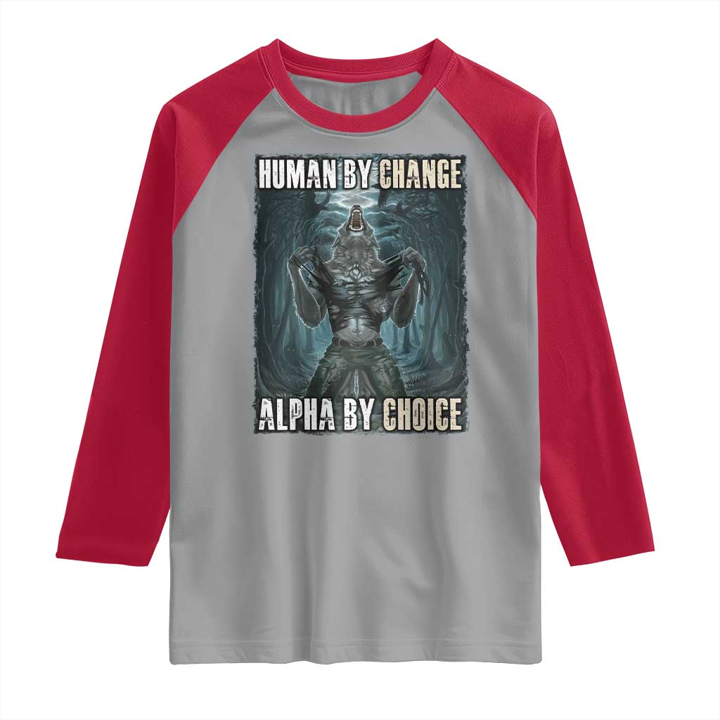 Funny Alpha Wolf Meme Raglan Shirt Human By Chance Alpha By Choice Cool Funny Alpha Wolf Meme