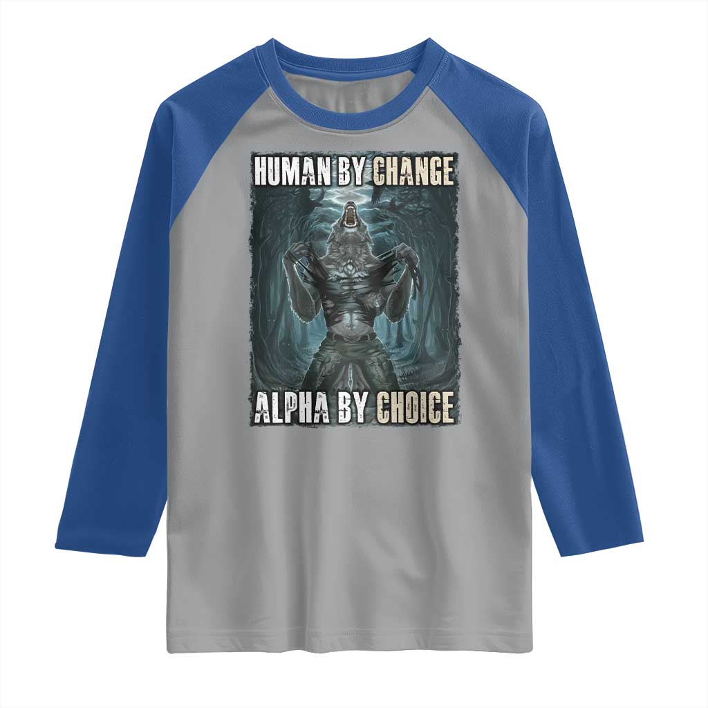 Funny Alpha Wolf Meme Raglan Shirt Human By Chance Alpha By Choice Cool Funny Alpha Wolf Meme