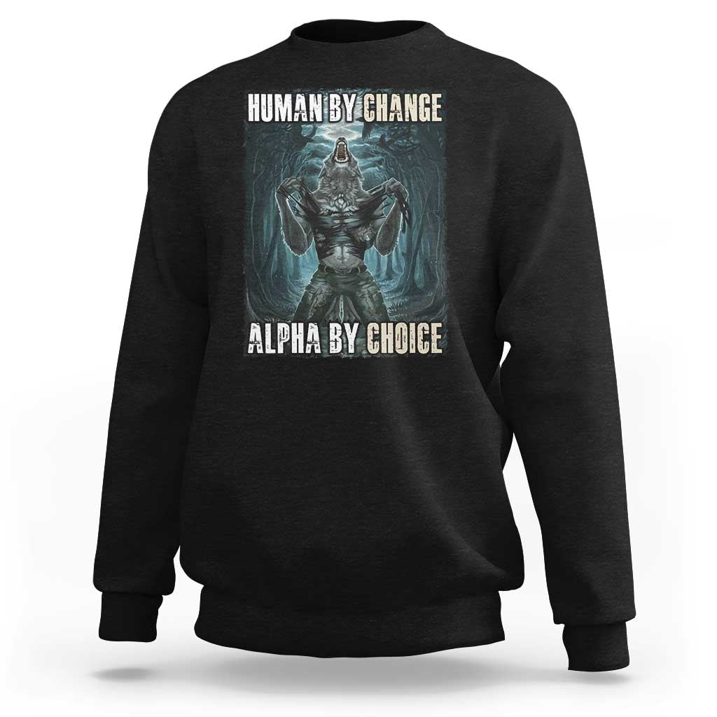 Funny Alpha Wolf Meme Sweatshirt Human By Chance Alpha By Choice Cool Funny Alpha Wolf Meme - Wonder Print Shop