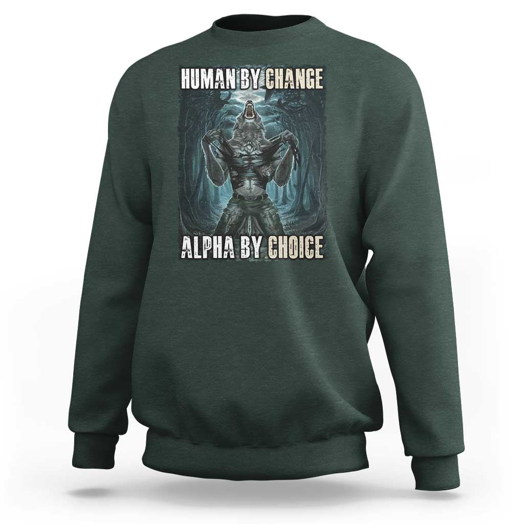 Funny Alpha Wolf Meme Sweatshirt Human By Chance Alpha By Choice Cool Funny Alpha Wolf Meme - Wonder Print Shop