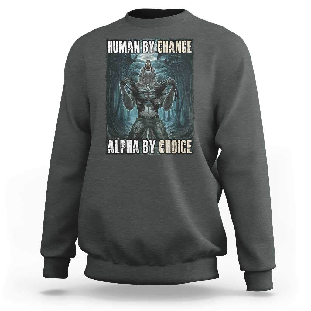 Funny Alpha Wolf Meme Sweatshirt Human By Chance Alpha By Choice Cool Funny Alpha Wolf Meme - Wonder Print Shop