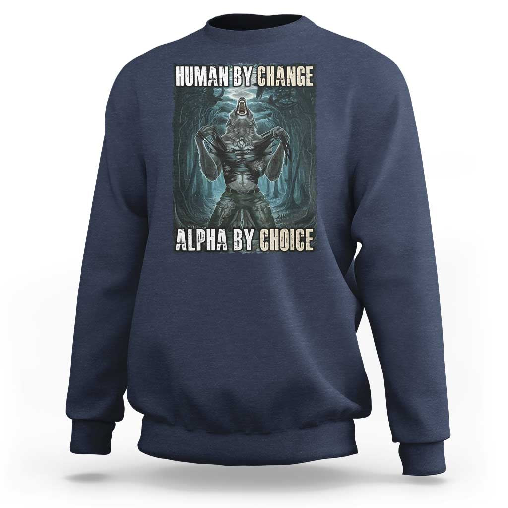 Funny Alpha Wolf Meme Sweatshirt Human By Chance Alpha By Choice Cool Funny Alpha Wolf Meme - Wonder Print Shop