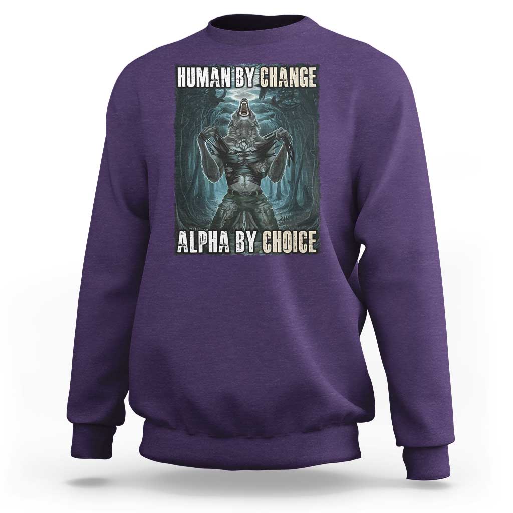 Funny Alpha Wolf Meme Sweatshirt Human By Chance Alpha By Choice Cool Funny Alpha Wolf Meme - Wonder Print Shop