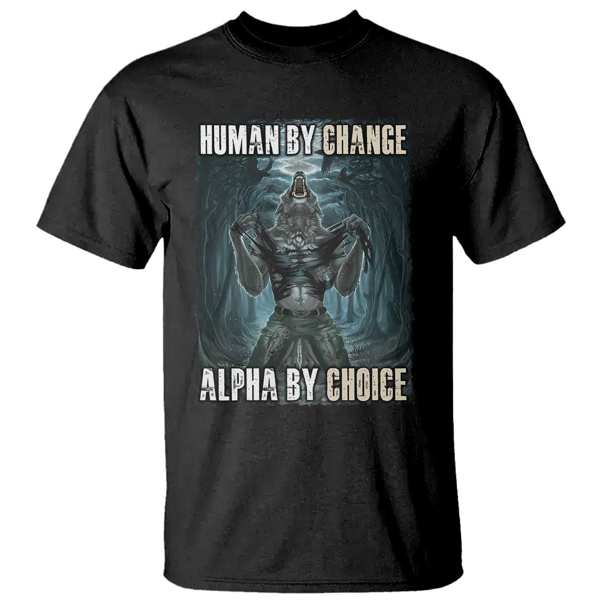 Funny Alpha Wolf Meme T Shirt Human By Chance Alpha By Choice Cool Funny Alpha Wolf Meme - Wonder Print Shop
