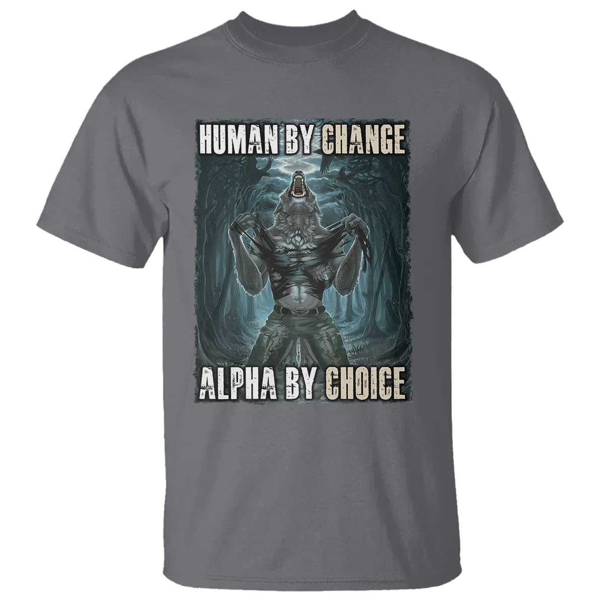 Funny Alpha Wolf Meme T Shirt Human By Chance Alpha By Choice Cool Funny Alpha Wolf Meme - Wonder Print Shop