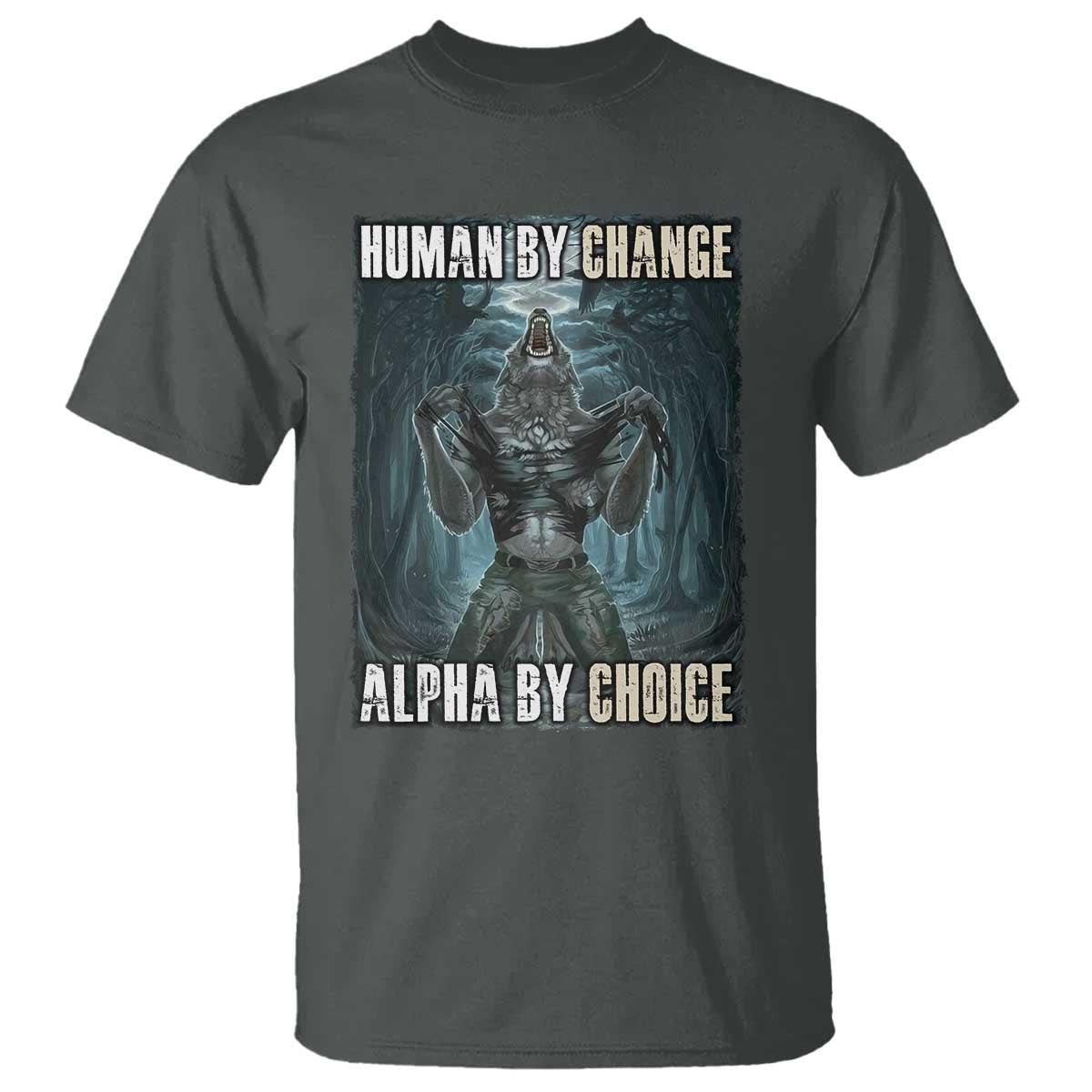 Funny Alpha Wolf Meme T Shirt Human By Chance Alpha By Choice Cool Funny Alpha Wolf Meme - Wonder Print Shop
