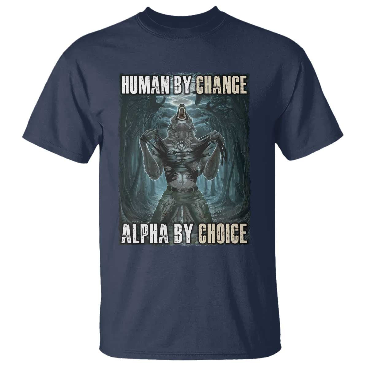 Funny Alpha Wolf Meme T Shirt Human By Chance Alpha By Choice Cool Funny Alpha Wolf Meme - Wonder Print Shop