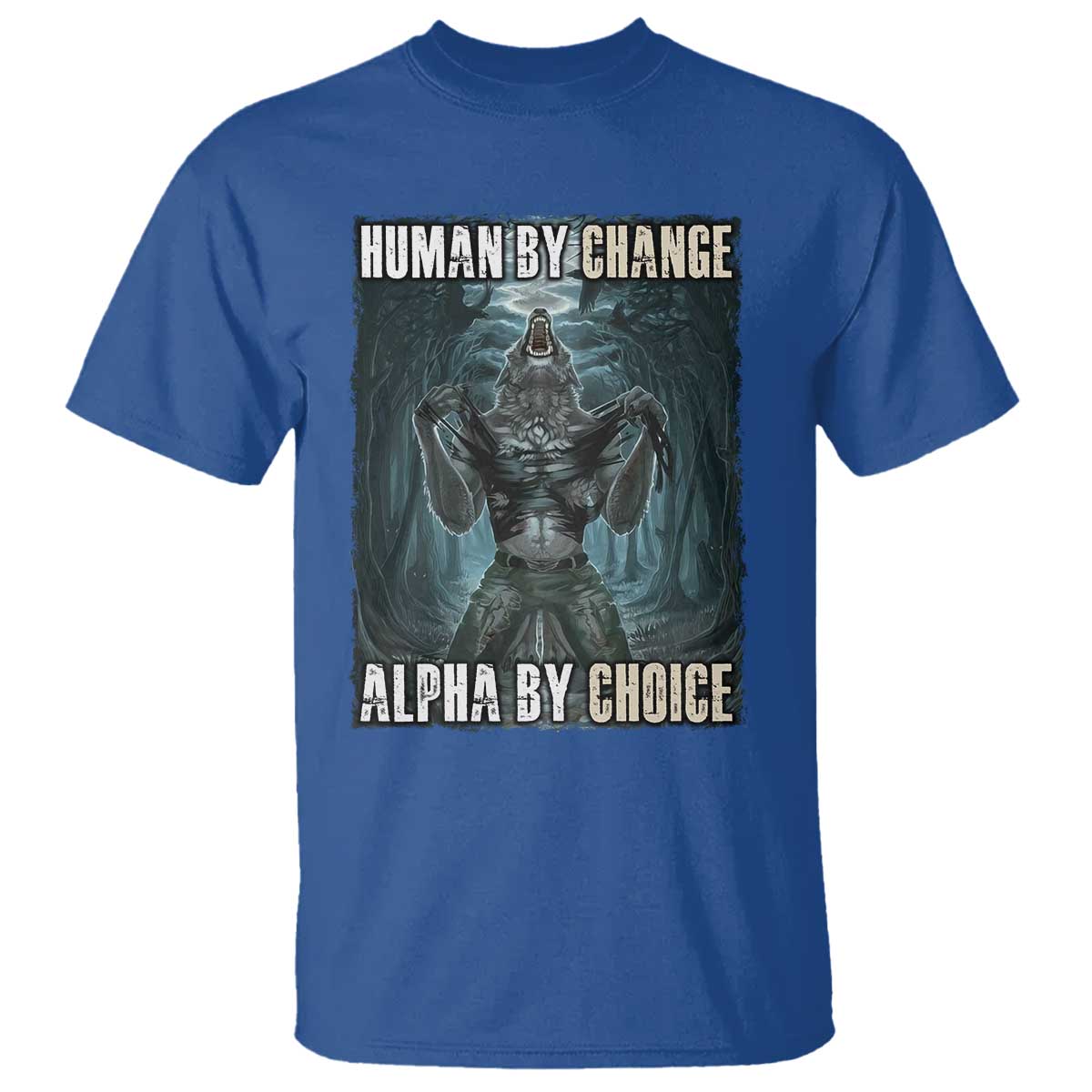 Funny Alpha Wolf Meme T Shirt Human By Chance Alpha By Choice Cool Funny Alpha Wolf Meme - Wonder Print Shop