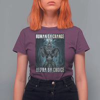 Funny Alpha Wolf Meme T Shirt For Women Human By Chance Alpha By Choice Cool Funny Alpha Wolf Meme - Wonder Print Shop