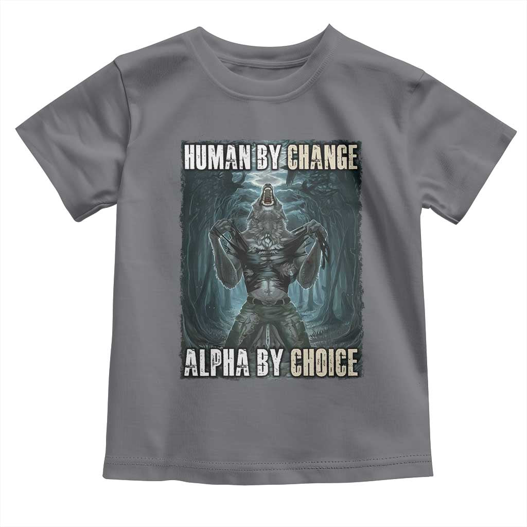 Funny Alpha Wolf Meme Toddler T Shirt Human By Chance Alpha By Choice Cool Funny Alpha Wolf Meme