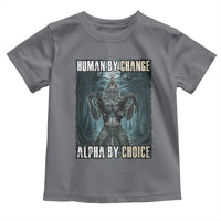 Funny Alpha Wolf Meme Toddler T Shirt Human By Chance Alpha By Choice Cool Funny Alpha Wolf Meme