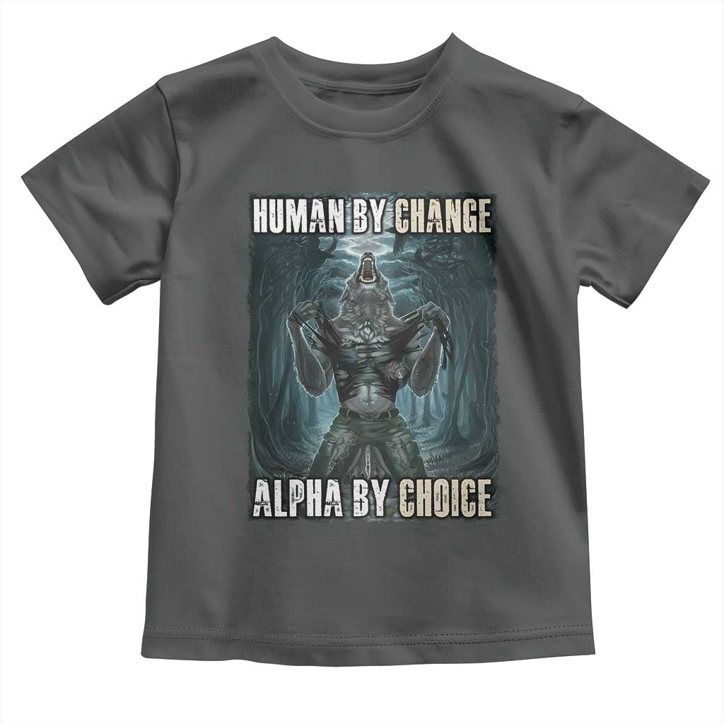 Funny Alpha Wolf Meme Toddler T Shirt Human By Chance Alpha By Choice Cool Funny Alpha Wolf Meme