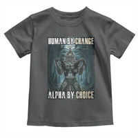 Funny Alpha Wolf Meme Toddler T Shirt Human By Chance Alpha By Choice Cool Funny Alpha Wolf Meme