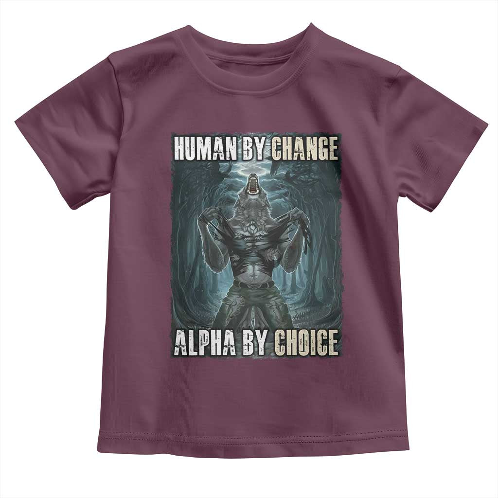 Funny Alpha Wolf Meme Toddler T Shirt Human By Chance Alpha By Choice Cool Funny Alpha Wolf Meme
