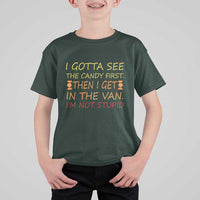 Funny Candy Van Meme T Shirt For Kid I Gotta See The Candy First Then I Get In The Van I'm Not Stupid Sarcasm - Wonder Print Shop