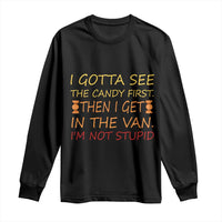 Funny Candy Van Meme Long Sleeve Shirt I Gotta See The Candy First Then I Get In The Van I'm Not Stupid Sarcasm