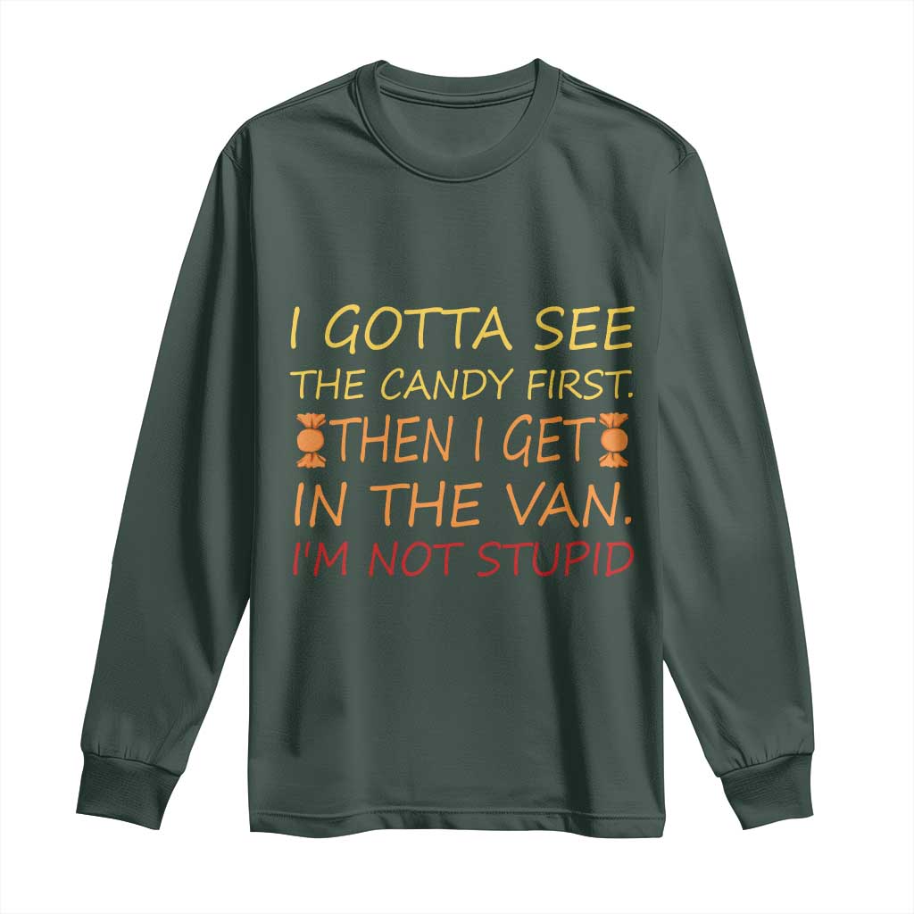 Funny Candy Van Meme Long Sleeve Shirt I Gotta See The Candy First Then I Get In The Van I'm Not Stupid Sarcasm
