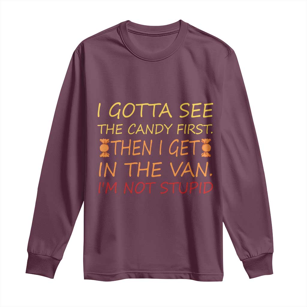 Funny Candy Van Meme Long Sleeve Shirt I Gotta See The Candy First Then I Get In The Van I'm Not Stupid Sarcasm