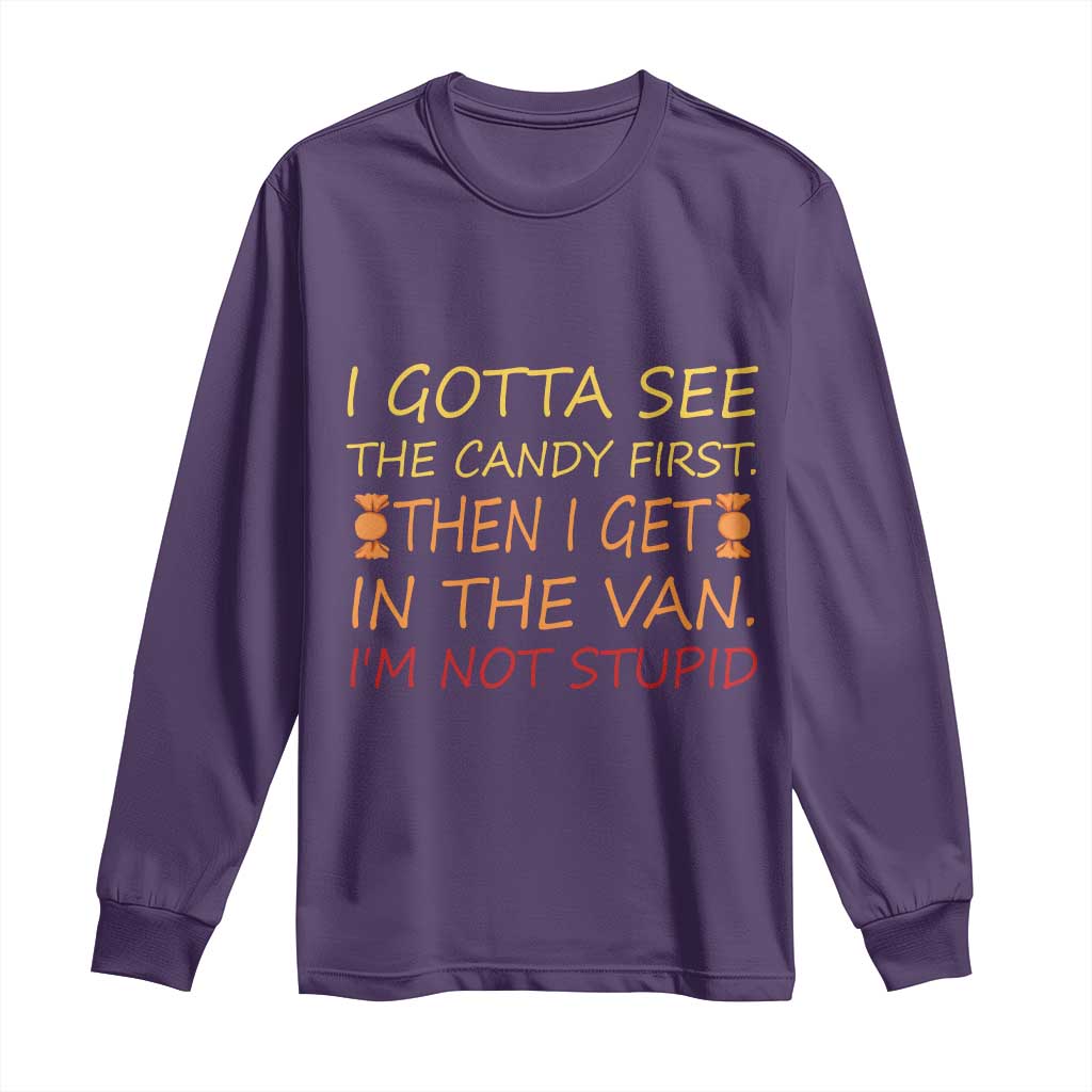 Funny Candy Van Meme Long Sleeve Shirt I Gotta See The Candy First Then I Get In The Van I'm Not Stupid Sarcasm