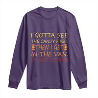 Funny Candy Van Meme Long Sleeve Shirt I Gotta See The Candy First Then I Get In The Van I'm Not Stupid Sarcasm
