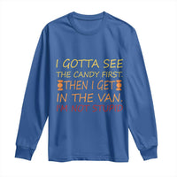 Funny Candy Van Meme Long Sleeve Shirt I Gotta See The Candy First Then I Get In The Van I'm Not Stupid Sarcasm