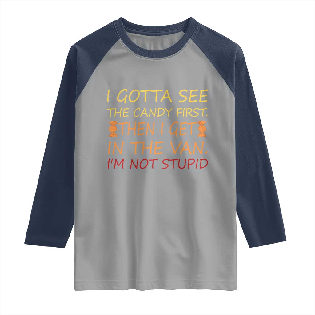 Funny Candy Van Meme Raglan Shirt I Gotta See The Candy First Then I Get In The Van I'm Not Stupid Sarcasm