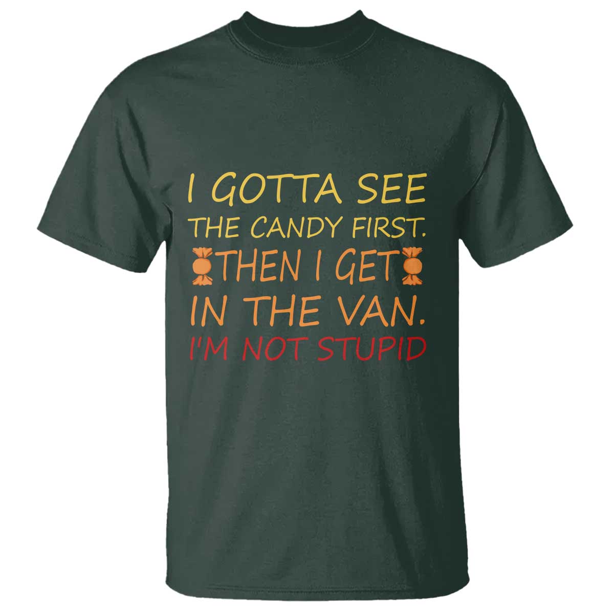 Funny Candy Van Meme T Shirt I Gotta See The Candy First Then I Get In The Van I'm Not Stupid Sarcasm - Wonder Print Shop