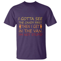 Funny Candy Van Meme T Shirt I Gotta See The Candy First Then I Get In The Van I'm Not Stupid Sarcasm - Wonder Print Shop