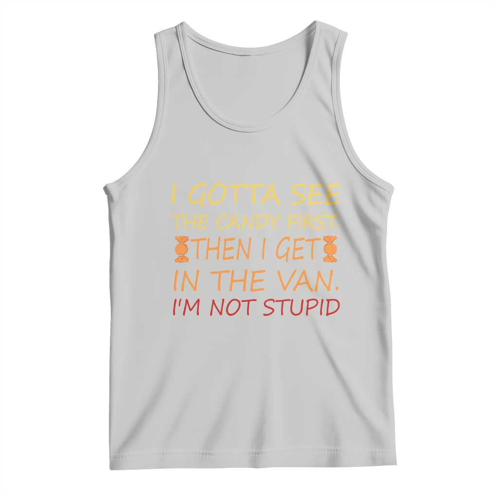 Funny Candy Van Meme Tank Top I Gotta See The Candy First Then I Get In The Van I'm Not Stupid Sarcasm