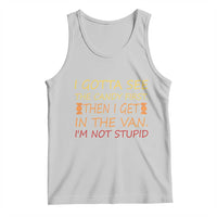 Funny Candy Van Meme Tank Top I Gotta See The Candy First Then I Get In The Van I'm Not Stupid Sarcasm