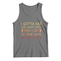 Funny Candy Van Meme Tank Top I Gotta See The Candy First Then I Get In The Van I'm Not Stupid Sarcasm