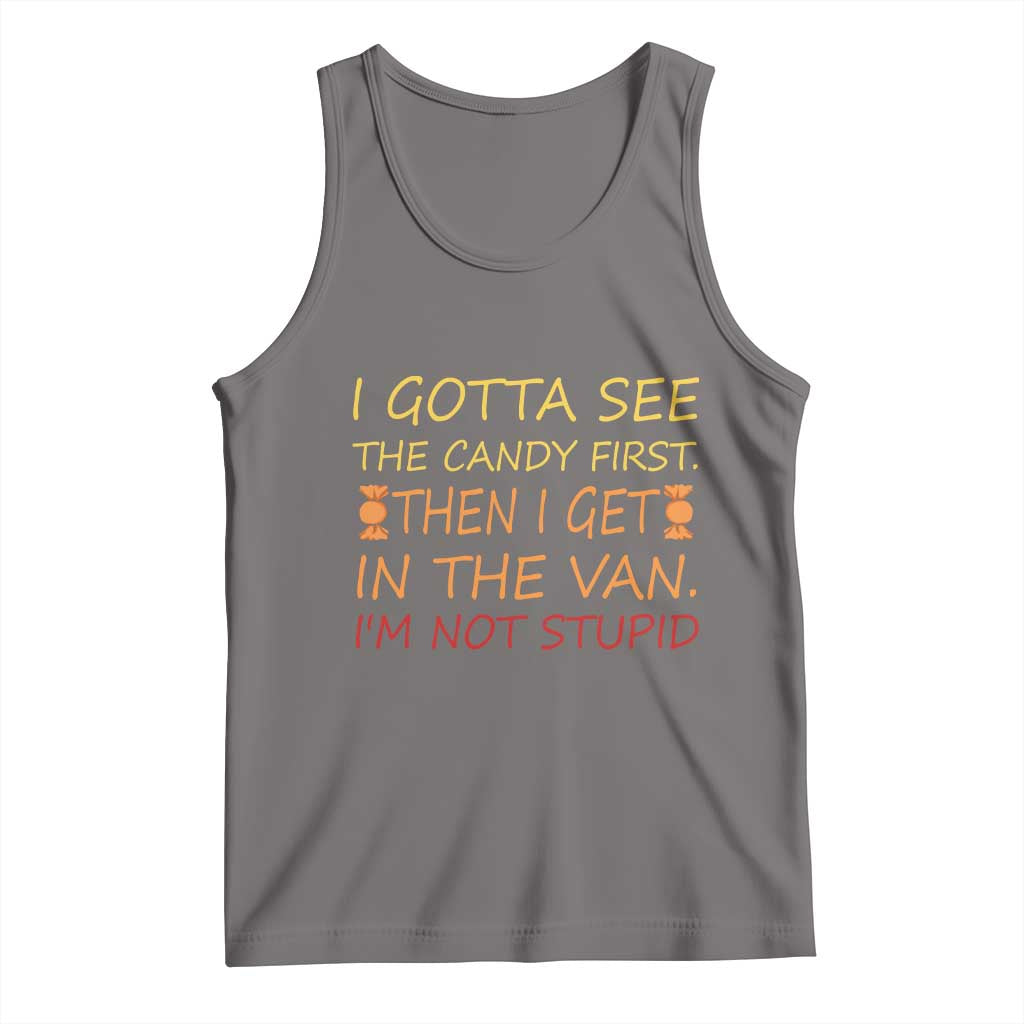 Funny Candy Van Meme Tank Top I Gotta See The Candy First Then I Get In The Van I'm Not Stupid Sarcasm