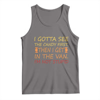 Funny Candy Van Meme Tank Top I Gotta See The Candy First Then I Get In The Van I'm Not Stupid Sarcasm