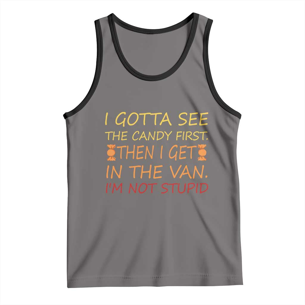 Funny Candy Van Meme Tank Top I Gotta See The Candy First Then I Get In The Van I'm Not Stupid Sarcasm