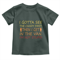 Funny Candy Van Meme Toddler T Shirt I Gotta See The Candy First Then I Get In The Van I'm Not Stupid Sarcasm