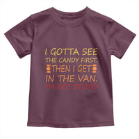 Funny Candy Van Meme Toddler T Shirt I Gotta See The Candy First Then I Get In The Van I'm Not Stupid Sarcasm