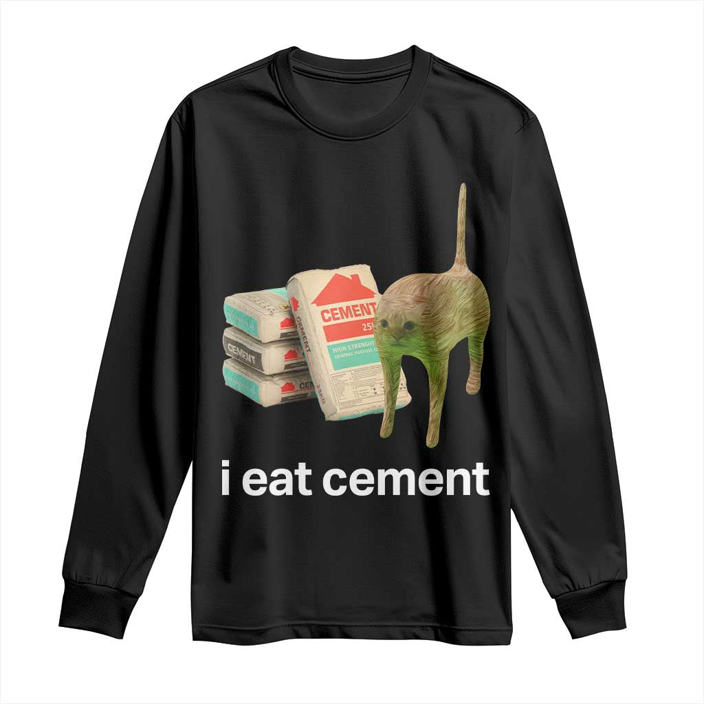 Funny Cursed Cat Meme Long Sleeve Shirt I Eat Cement Oddly Specific Dank Meme
