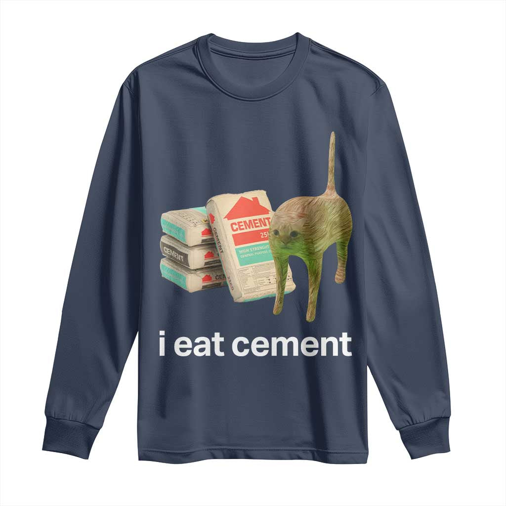 Funny Cursed Cat Meme Long Sleeve Shirt I Eat Cement Oddly Specific Dank Meme