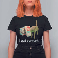 Funny Cursed Cat Meme T Shirt For Women I Eat Cement Oddly Specific Dank Meme - Wonder Print Shop