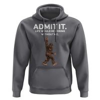 Funny Bigfoot Hoodie Admit It Life Would Be Boring Without Me Rock Hand
