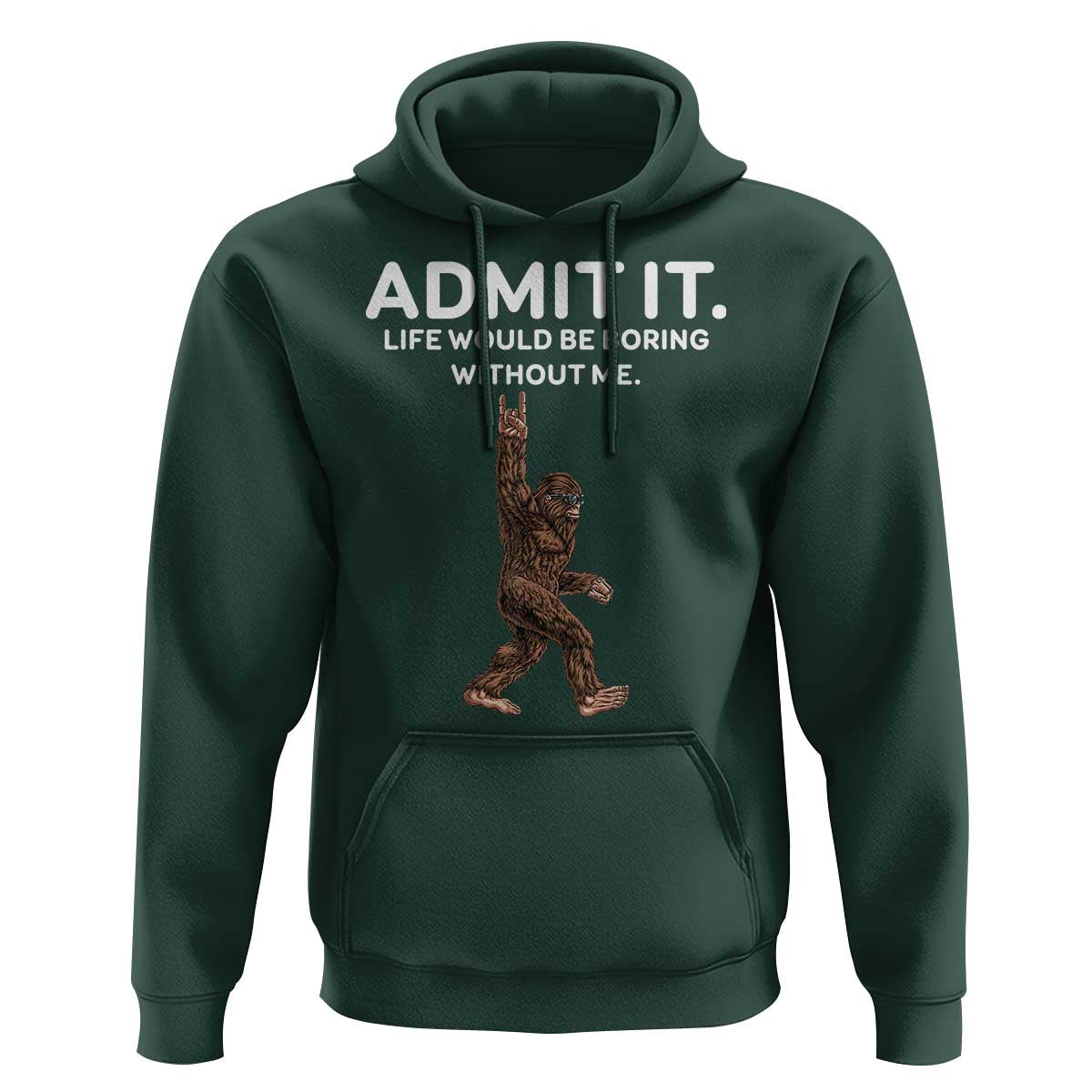 Funny Bigfoot Hoodie Admit It Life Would Be Boring Without Me Rock Hand