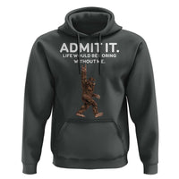 Funny Bigfoot Hoodie Admit It Life Would Be Boring Without Me Rock Hand