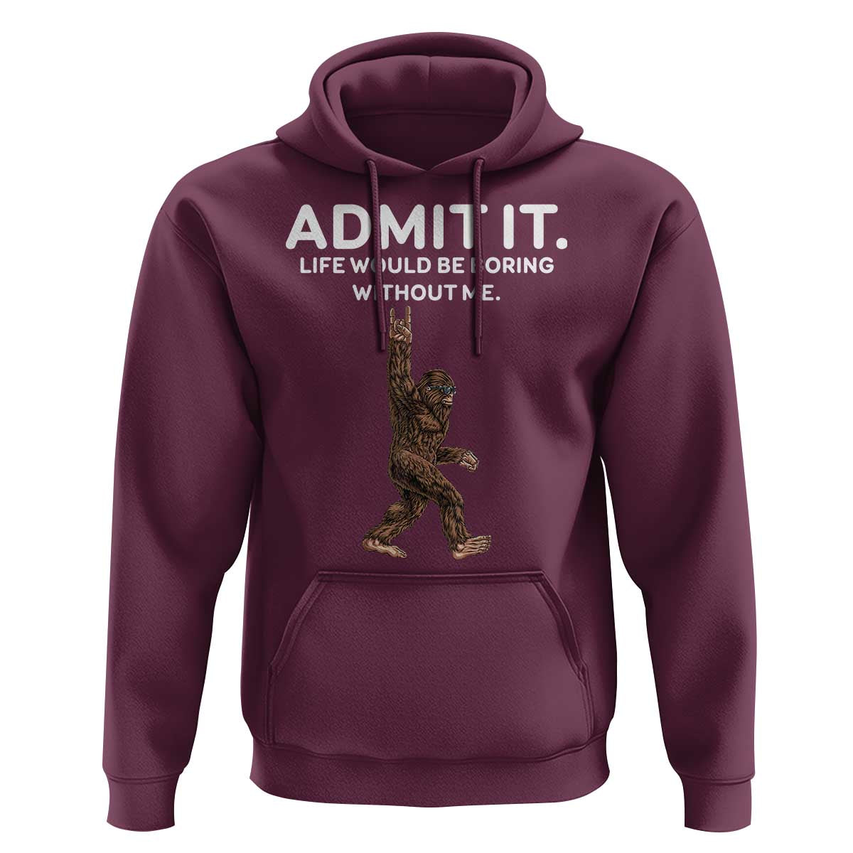 Funny Bigfoot Hoodie Admit It Life Would Be Boring Without Me Rock Hand