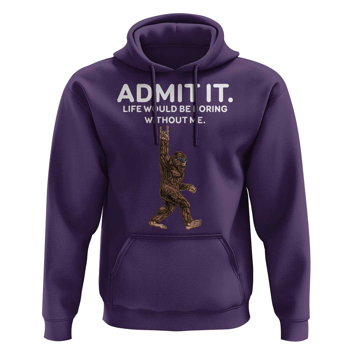 Funny Bigfoot Hoodie Admit It Life Would Be Boring Without Me Rock Hand